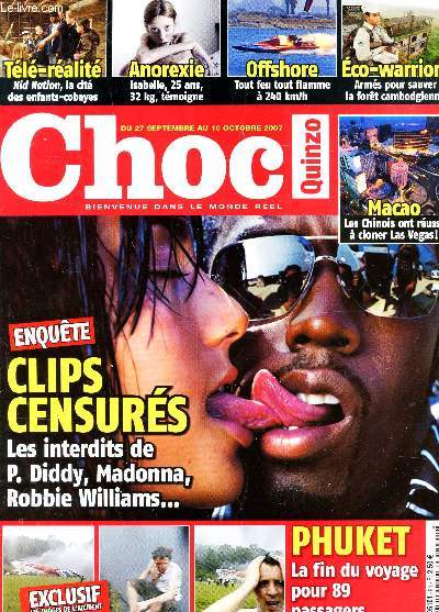 CHOC - du 27 septembre au 10 octobre 2007 / TELE REALITE - ANOREXIE - OFFSHORE - ECO-WARRIORS / MACAO / CLIPS CENSURES : les interdits de P. Diddy, amdonna, Robbies Williams ... / PHUKET ...