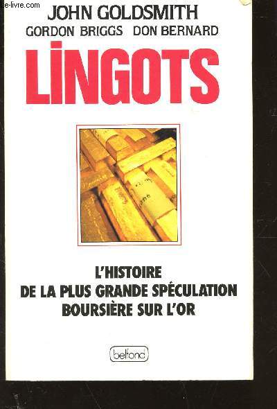 LINGOTS - L'HISTOIRE DE LA PLUS GRANDE SPECULATION BOURSIERE SUR L'OR.