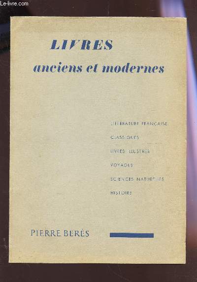 LIVRES ANCIENS ET MODERNES - CATALOGUE N58 / Litterature francaise - Classiques : Livres illustrs - Voyages - Sciences naturelles - Histoire.
