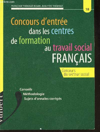 COUCOURS D'ENTRE DANS LES CENTRES DE FORMATION AU TRAVAIL SOCIAL FRANCAIS - Concours du secteur social / conseils? methodologie? sujets d'annales corrigs. N18.