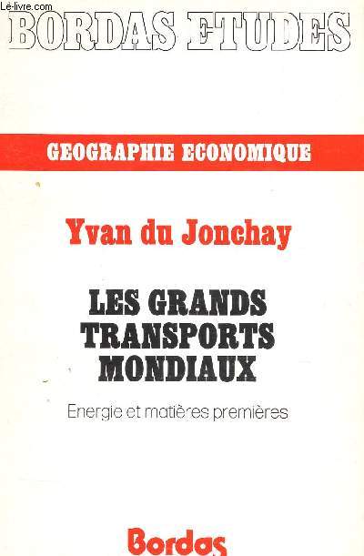 LES GRANDS TRANSPORTS MONDIAUX - ENERGIE ET MATIERES PREMIERES / GEOGRAPHIE ECONOMIQUE / COLLECTION BORDAS ETUDES.