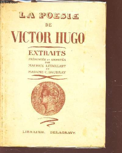 LA POESIE DE VICTOR HUGO - EXTRAITS presents et annots par Maurice Levaillant et Madame C. Daubray.