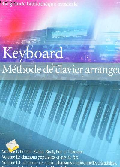 KEYBOARD - METHODE DE CLAVIER ARRANGEUR / EN 3 VOLUMES : VOL I : Boogie, Swing, rock? Pop et classique / VOL II : chansons populaires et airs de fete / VOL III : Chansons de marin, chansons traditionnelles irlandaises, country, sprirituals, Gpspels, etc.