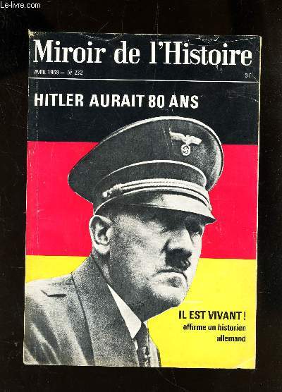 MIROIR DE L'HISTOIRE - AVRIL 1969 - N232 / HITLER AURAIT 80 ANS - Il est vivant! affirme un historien allemand.