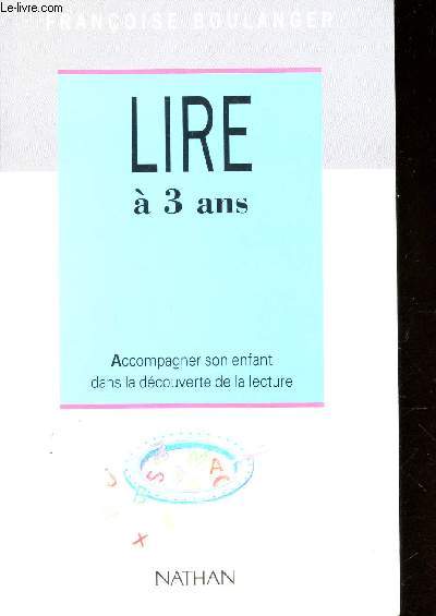 LIRE A 3 ANS - Accompagner son enfant dans la decouverte de la lecture