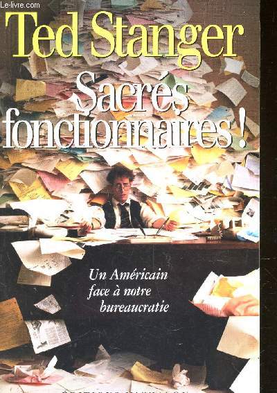 SACRES FONCTIONNAIRES! - UN AMERICAIN FACE A NOTRE BUREAUCRATIE.