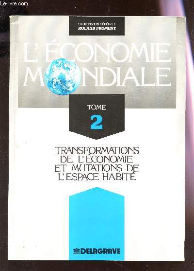 L'CONOMIE MONDIALE TOME 2 : TRANSFORMATIONS DE L'ECONOMIE ET MUTATIONS DE L'ESPACE HABITE