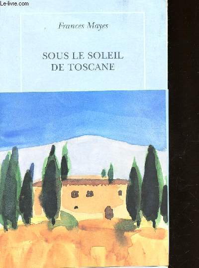 SOUS LE SOLEIL DE TOSCANE - UNE MAISON EN ITALIE.