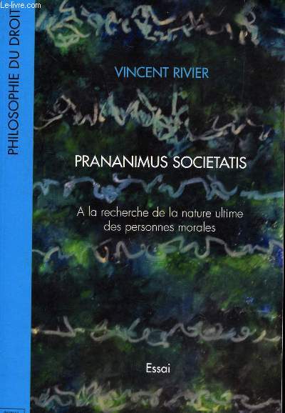 PRANANIMUS SOCIETATIS - A LA RECHERCHE DE LA NATURE ULTIME DES PERSONNES MORALES / ESSAI.