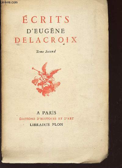 ECRITS D'EUGENE DELACROIX - Extraits du journal, des lettres et des oeuvres litteraires / TOME SECOND.