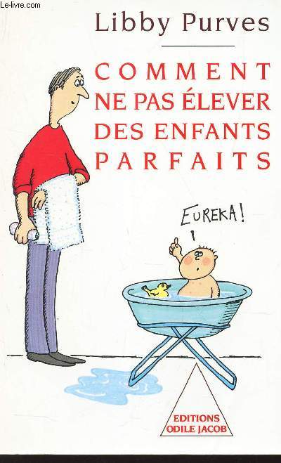 COMMENT NE PAS ELEVER DES ENFANTS PARFAITS - Guide des trois a huit ans - A l'intention des parents Flemmards.