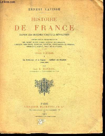 HISTOIRE DE FRANCE / TOME SIXIEME - I : LA REFORME ET LA LIGUE - L'EDIT DE NANTES (1559-1598).