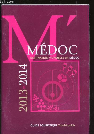 M' MEDOC - DESTINATION VIGNOBLES EN MEDOC - 2013-2014 / GUIDE TOURSTIQUE - TOURIST GUIDE
