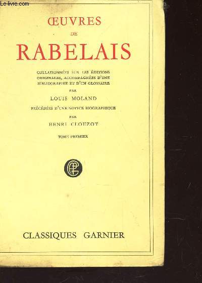 OEUVRES DE RABELAIS - TOME PREMIER / Collationnees sur les editions originales, accompagnees d'une bibliographie et d'un glossaire, par Louis Moland. Precedees d'une notice biographique par Henri Clouzot.