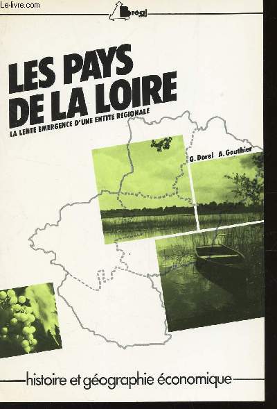 LES PAYS DE LA LOIRE - LA LENTE EMERGENCE D'UNE ENTITE REGIONALE  / COLLECTION 