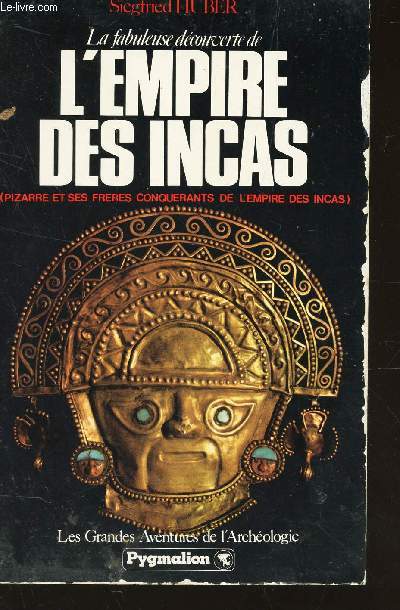 LA FABULEUSE DECOUVETE DE L'EMPIRE DES INCAS - PIZARRE ET SES FRERES CONQUERANTS DE L'EMPIRE DES INCAS