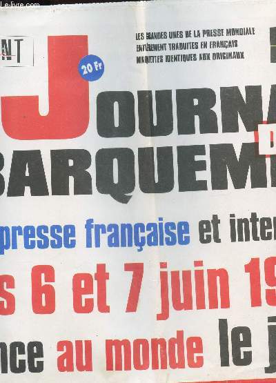 L'EVENEMENT DU JEUDI - HORS SERIE / LE JOURNAL DU DEBARQUEMENT - QUAND LA PRESSE FRANCAISE ET INTERATIONALE DES 6 ET 7 JUIN 1944 ANNONCE AU MONDE LE JOUR J.