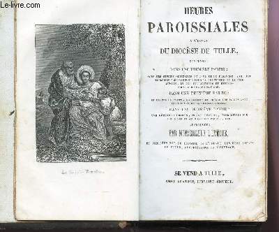 HEURES PAROISSIALES - A L4USAGE DU DIOCESE DE TULLE contenant 3 parties.