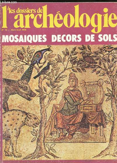 LES DOSSIERS DE L'ARCEHOLOGIE - N15 - MARS-AVRIL 1976 / MOSAIQUES - DECORS DE SOLS