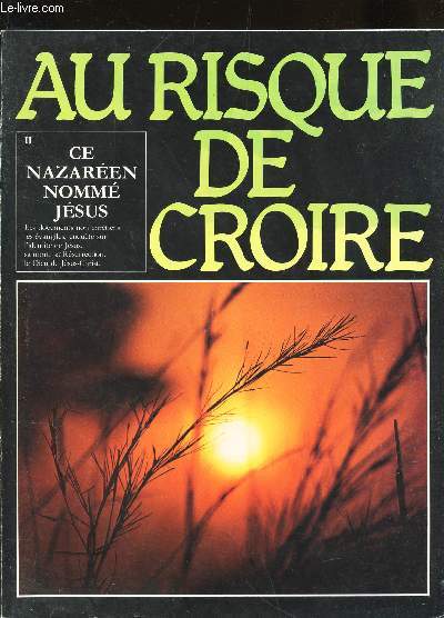 AU RISQUE DE CROIRE - VOLUME II : CE NAZAREEN NOMME JESUS