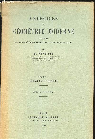 EXERCICES DE GEOMETRIE MODERNE prcds de l'expos lmentaire des principales thories - TOME I : GEOMETRIE DIRIGEE / DEUXIEME EDITION.