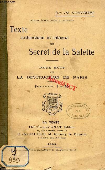 TEXTE AUTHENTIQUE ET INEGGRAL AU SECRET DE LA SALETTE - DEUX MOTS SUR LA DESTRUCTION DE PARIS / 2e EDITION