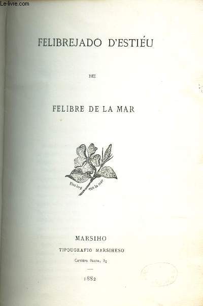 FELIBREJADO D'ESTIEU DEI FELIBRE DE LA MAR /DISCOURS PROUNIOUNCIA A LA FELIBREJADO D'ESTIEU DEI MAREN LOU 4 DE JUN 1882
