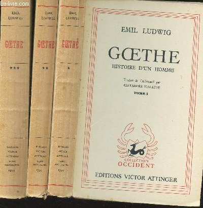 GOETHE - HISTOIRE D'UN HOMME / EN 2 VOLUMES ; TOME I + TOME II + TOME III