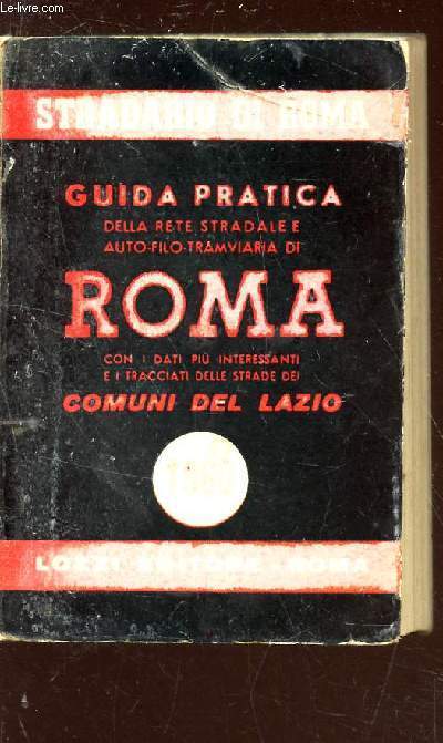 GUIDA PRATICA della rete stadale e auto-filo tramviaria di ROMA con i dati piu interessanti e i tracciati delle strade dei COMUNI DEL LAZIO