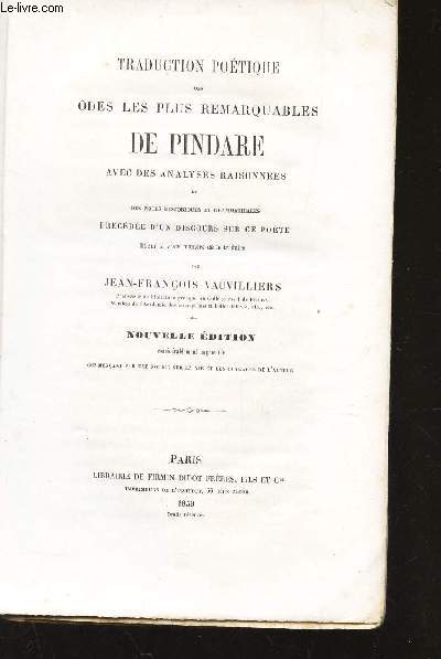 TRADUCTION POETIQUE DES ODES LES PLUS REMARQUABLES DE PINDARE AVEC DES ANALYSES RAISONNEES et des Notes Historiques et Grammaticales PRecedee d'un Discours sur ce Poete et sur la Vraie Maniere de le Traduire / NOUVELLE EDITION