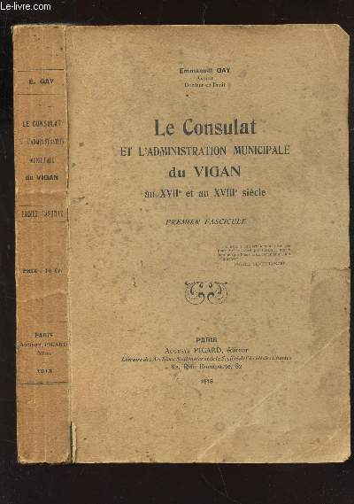 LE CONSULAT ET L'ADMINISTRATION MUNICIAPLE DU VIGAN AU XVIIe ET AU XVIIIe SIECLE - PREMIER FASCICULE.