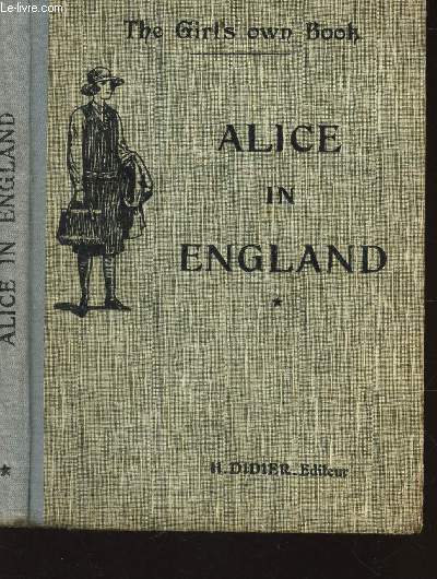 ALICE IN ENGLAND (seconde anne d'anglais) / THE GIRL'S OWN BOOK.