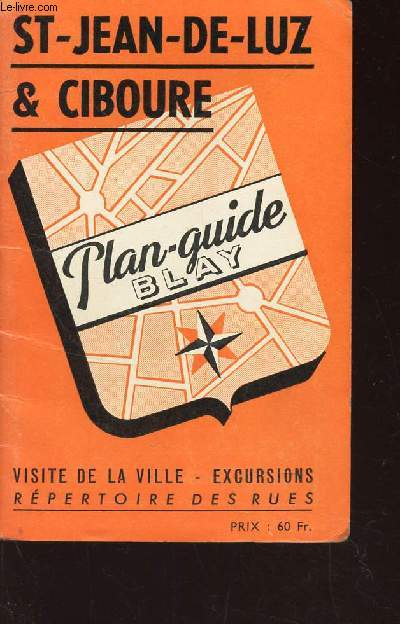 PLAN GUIDE BLAY DE St JEAN DE LUZ & CIBOURE - Visite de la ville - Excursions - Rpertoire des rues.