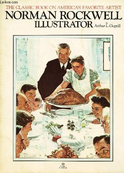 NORMAN ROCKWELL ILLUSTRATOR / THE CLASSIC BOOK ON AMERICA'S FAVORITE ARTIST.