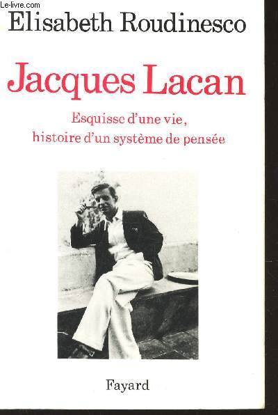 JACQUES LACAN - Esquisse d'une vie, histoire d'un systeme de pense.
