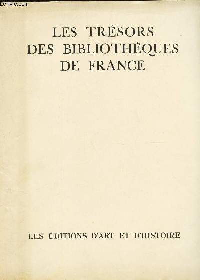 LES TRESORS DES BIBLIOTHEQUES DE FRANCE / Manuscrits - Incunables - Livres rares - Dessins - Estampes - Objets d'art - Curiosits bibliographiques