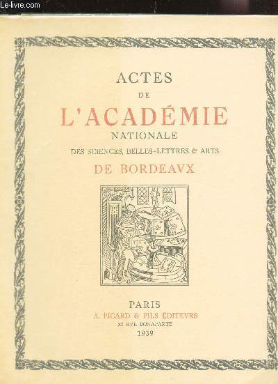 ACTES DE L'ACADEMIE NATIONALE DES SCIENCES, BELLES-LETTRES & ARTS DE BORDERAUX / (6e serie - Toma XI - 1937-1938