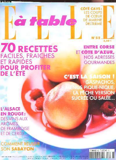ELLE A TABLE - N52 / 70 recettes faciles, fraiches et rapides pour profiter de l't / C'est la saison! Gaspachos, menus pique-nique, la peche version sucre ou sale / entre corse et Cote d'Azur, nos adresses gourmandes / L'Alsace en rouge / etc...