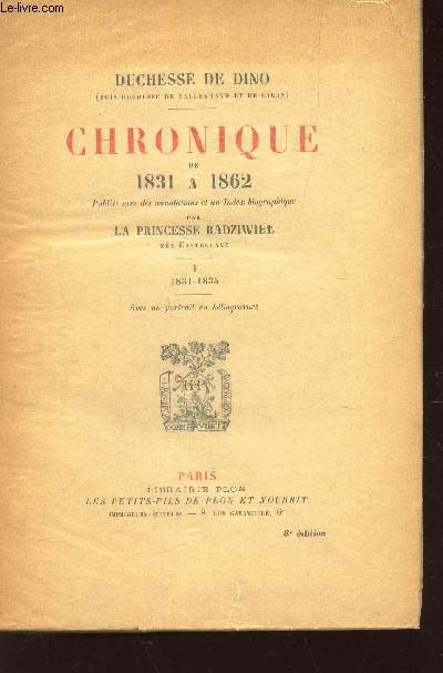 CHRONIQUE DE 1831 A 1862 - Publie avec des annotations et un Index biographique par la princesse Radziwill ne Castellane. Tome 1. 1831 - 1835.