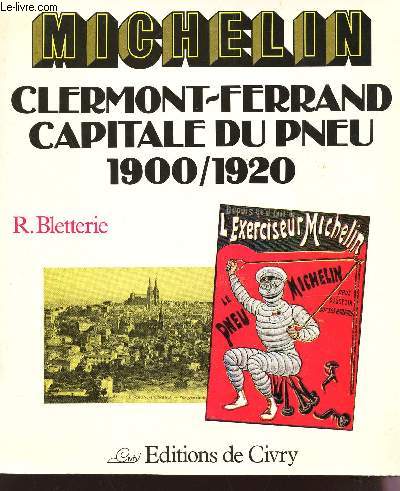 MICHELIN - CLERMONT-FERRAND CAPITALE DU PNEU 1900/1920.