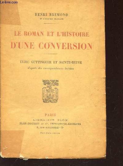 LE ROMAN ET L'HISTOIRE D'UNE CONVERSION - ULRIC GUTTINGUER ET SAINTE-BEUVE d'apres les correspondances inedites / EXEMPLAIRE DE L'EDITION ORIGINALE.