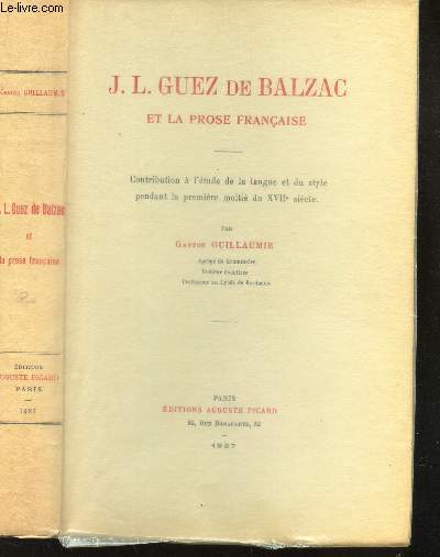 J.L. GUEZ DE BALZAC ET LA PROSE FRANCAISE - Contribution a l'etude de la langue et du style pendant la premiere moiti su XVIIe siecle.