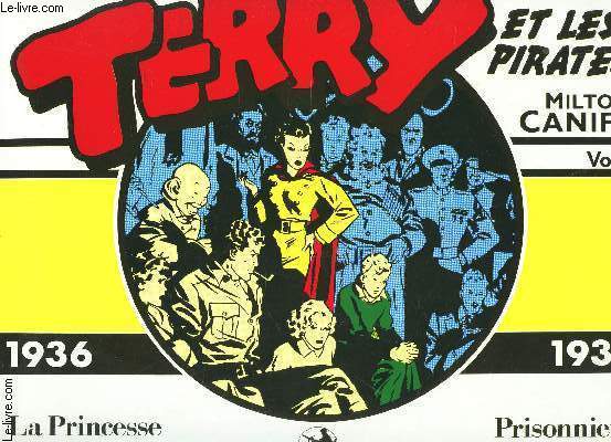 TERRY ET LES PIRATES - VOLUME 1 - 1936-1937 / LA PERINCESSE SAN SOO - PRISONNIERS DE PAPA PIZON.