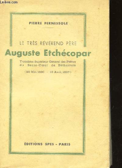 LE TRES REVEREND PERE AUGUSTE ETCHECOPAR - troisime suprieur gnral des Prtres du Sacr-Coeur de Btharram (30 mai 1830-13 avril 1897).