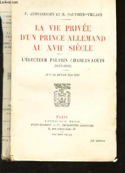 LA VIE PRICEE D'UN PRINCE ALLEMAND AU XVIIe SIECLE - L'ELECTEUR PALATIN CHARLES LOUIS (1617-1680).