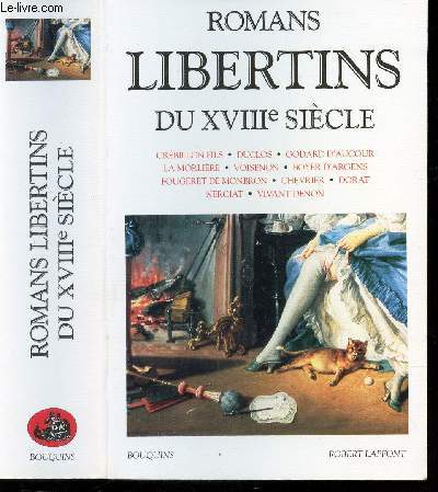 ROMANS LIBERTINS DU XVIIIe SIECLE / Crbillon Fils, Duclos, Godard d'Aucour, La Morlire, Voisenon, Boyer d'Argens, Fougeret de Monbron, Chevrier, Dorat, Nerciat, Vivant Denon / COLLECTION BOUQUINS.