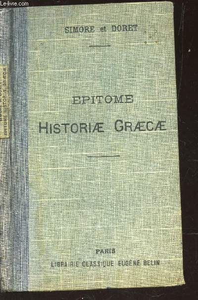 EPITOME HISTORIAE GRAECAE - Texte entirement nouveau simple et gradu avec des notes, un lexique des mots contenus dans l' ouvrage, une carte de la Grce Ancienne et une carte des Conqutes d' Alexandre.