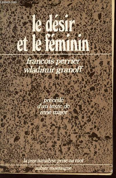 LE DESIR ET LE FEMININ - precede d'un texte de Rene Major / COLLECTION 