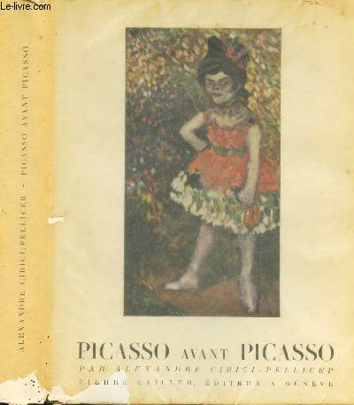 PICASSO AVANT PICASSO - avec 282 illustrations dans et hors texte, dont 7 en couleurs.