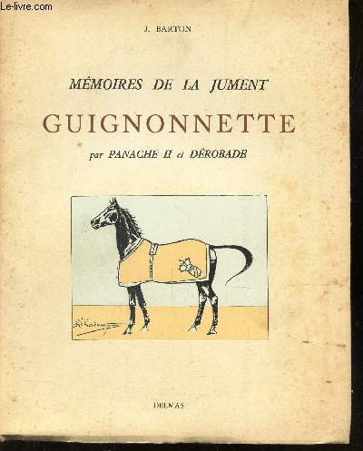 MEMOIRES DE LA JUMENT GUIGNONNETTE - PAR PANACHE II et DEROBADE.